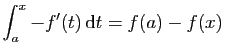 $\displaystyle \int_a^x -f'(t) \mathrm{d}t = f(a)-f(x)$