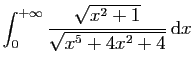 $ \displaystyle{\int_0^{+\infty} \frac{\sqrt{x^2+1}}{\sqrt{x^5+4x^2+4}} \mathrm{d}x}$
