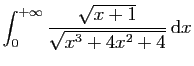$ \displaystyle{\int_0^{+\infty} \frac{\sqrt{x+1}}{\sqrt{x^3+4x^2+4}} \mathrm{d}x}$