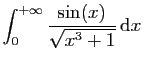 $ \displaystyle{\int_0^{+\infty} \frac{\sin(x)}{\sqrt{x^3+1}} \mathrm{d}x}$