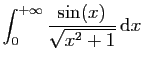 $ \displaystyle{\int_0^{+\infty} \frac{\sin(x)}{\sqrt{x^2+1}} \mathrm{d}x}$