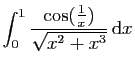 $ \displaystyle{\int_0^{1} \frac{\cos(\frac{1}{x})}{\sqrt{x^2+x^3}} \mathrm{d}x}$