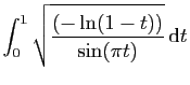 $ \displaystyle{\int_0^1 \sqrt{\frac{(-\ln(1-t))}{\sin(\pi t)}} \mathrm{d}
t}$