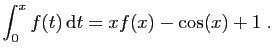 $\displaystyle \int_0^x f(t) \mathrm{d}t = xf(x)-\cos(x)+1 \;.
$