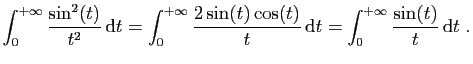 $\displaystyle \int_0^{+\infty} \frac{\sin^2(t)}{t^2} \mathrm{d}t
=
\int_0^{+\i...
...)\cos(t)}{t} \mathrm{d}t
=
\int_0^{+\infty} \frac{\sin(t)}{t} \mathrm{d}t\;.
$