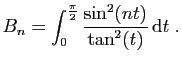 $\displaystyle B_n = \int_0^{\frac{\pi}{2}} \frac{\sin^2(nt)}{\tan^2(t)} \mathrm{d}t\;.
$
