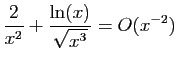 $ \displaystyle{\frac{2}{x^2}+\frac{\ln(x)}{\sqrt{x^3}}=O(x^{-2})}$