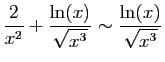 $ \displaystyle{\frac{2}{x^2}+\frac{\ln(x)}{\sqrt{x^3}}\sim
\frac{\ln(x)}{\sqrt{x^3}}}$