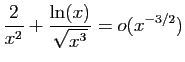 $ \displaystyle{\frac{2}{x^2}+\frac{\ln(x)}{\sqrt{x^3}}=o(x^{-3/2})}$