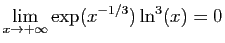 $ \displaystyle{\lim_{x\to +\infty} \exp(x^{-1/3})\ln^3(x)=0}$