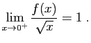 $\displaystyle \lim_{x\to 0^+} \frac{f(x)}{\sqrt{x}}=1\;.
$