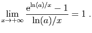 $\displaystyle \lim_{x\to +\infty} \frac{\mathrm{e}^{\ln(a)/x}-1}{\ln(a)/x}=1\;.
$
