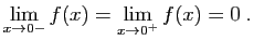 $\displaystyle \lim_{x\to 0-} f(x) =\lim_{x\to 0^+} f(x) =0\;.
$