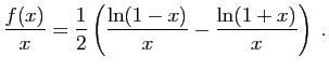 $\displaystyle \frac{f(x)}{x}=\frac{1}{2}
\left(\frac{\ln(1-x)}{x}-\frac{\ln(1+x)}{x}\right)\;.
$