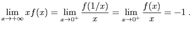 $\displaystyle \lim_{x\to +\infty} xf(x)=
\lim_{x\to 0^+} \frac{f(1/x)}{x}=\lim_{x\to 0^+} \frac{f(x)}{x}=-1\;.
$