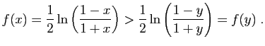 $\displaystyle f(x) = \frac{1}{2}\ln\left(\frac{1-x}{1+x}\right)
>
\frac{1}{2}\ln\left(\frac{1-y}{1+y}\right)=f(y)\;.
$