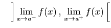 $\displaystyle \quad
\left] \lim_{x\rightarrow a^-} f(x) , 
\lim_{x\rightarrow a^+} f(x) \right[
$