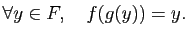 $\displaystyle \forall y\in F,\quad f(g(y))=y.$