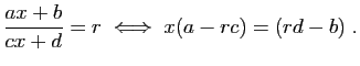 $\displaystyle \frac{ax+b}{cx+d}=r\;\Longleftrightarrow\;x(a-rc)=(rd-b)\;.
$