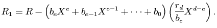 $displaystyle R_1=A-Q_1B=A-QB-left(frac{r_d}{b_e}X^{d-e}right)B, $