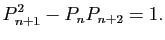 $\displaystyle P^2_{n+1}-P_nP_{n+2}=1.
$