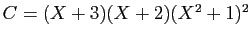 $ C=(X+3)(X+2)(X^2+1)^2$