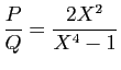 $\displaystyle \frac{P}{Q}=\frac{2X^2}{X^4-1}
$