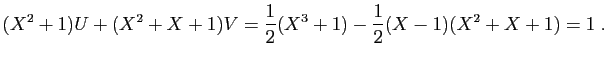 $\displaystyle (X^2+1)U+(X^2+X+1)V=\frac{1}{2}(X^3+1)-\frac{1}{2}(X-1)(X^2+X+1)=1\;.
$