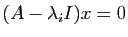 $ (A-\lambda_i I)x=0$