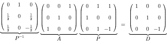 \begin{displaymath}
\stackrel{
\underbrace{
\left(
\begin{array}{rrr}
0&  1&0 ...
... 0&0 [2ex]
0&  1&0 [2ex]
0&  0&-1
\end{array}\right)
}}{D}
\end{displaymath}