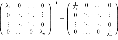 \begin{displaymath}
\left(
\begin{array}{cccc}
\lambda_1&0&\ldots&0\\
0&\ddots&...
...&\ddots&0\\
0&\ldots&0&\frac{1}{\lambda_n}
\end{array}\right)
\end{displaymath}