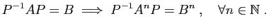 $\displaystyle P^{-1}AP=B\;\Longrightarrow\; P^{-1}A^nP=B^n\;,\quad\forall n\in\mathbb{N}\;.
$