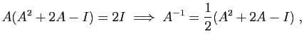 $\displaystyle A(A^2+2A-I)=2I\;\Longrightarrow\; A^{-1}=\frac{1}{2}(A^2+2A-I)\;,
$