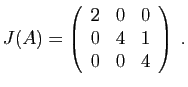 $\displaystyle J(A)=
\left(\begin{array}{ccc}
2&0&0\\
0&4&1\\
0&0&4
\end{array}\right)\;.
$