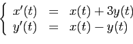 \begin{displaymath}
\left\{
\begin{array}{lcl}
x'(t)&=&x(t)+3y(t)\\
y'(t)&=&x(t)-y(t)
\end{array}\right.
\end{displaymath}