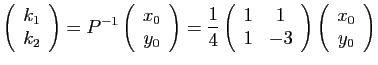 $\displaystyle \left(\begin{array}{c}
k_{1}\\
k_{2}\end{array}\right)=P^{-1}\le...
...1& -3\end{array}\right)\left(\begin{array}{c}
x_{0}\\
y_{0}\end{array}\right)
$