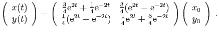 $\displaystyle \left(\begin{array}{c}
x(t)\\
y(t)\end{array}\right)=
\left(\beg...
...
\end{array}\right)\left(\begin{array}{c}
x_{0}\\
y_{0}\end{array}\right) \;.
$