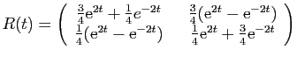 $\displaystyle R(t)=\left(\begin{array}{cc}
\frac{3}{4}\mathrm{e}^{2t}+\frac{1}{...
...  &
\frac{1}{4}\mathrm{e}^{2t}+\frac{3}{4}\mathrm{e}^{-2t}\end{array}\right)
$