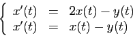 \begin{displaymath}
\left\{
\begin{array}{lcl}
x'(t)&=&2x(t)-y(t)\\
x'(t)&=&x(t)-y(t)
\end{array}\right.
\end{displaymath}