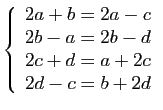 $\displaystyle \left\{ \begin{array}{c}
2a+b=2a-c\\
2b-a=2b-d\\
2c+d=a+2c\\
2d-c=b+2d\end{array}\right.
$
