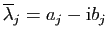 $ \overline{\lambda}_{j}=a_{j}-\mathrm{i}b_{j}$