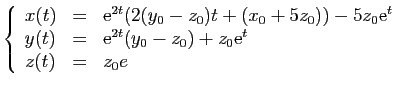 $\displaystyle \left\{ \begin{array}{lcl}
x(t)&=&\mathrm{e}^{2t}(2(y_{0}-z_{0})t...
...rm{e}^{2t}(y_{0}-z_{0})+z_{0}\mathrm{e}^{t}\\
z(t)&=&z_{0}e\end{array}\right.
$