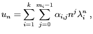 $\displaystyle u_n = \sum_{i=1}^k \sum_{j=0}^{m_i-1} \alpha_{i,j} n^j \lambda_i^n\;,
$