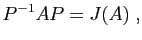 $\displaystyle P^{-1}AP=J(A)\;,
$