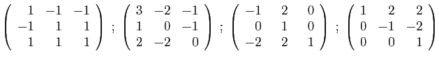 $\displaystyle \left(\begin{array}{rrr}
1&-1&-1\\
-1&1&1\\
1&1&1
\end{array}\r...
...t)
\;;\;
\left(\begin{array}{rrr}
1&2&2\\
0&-1&-2\\
0&0&1
\end{array}\right)
$