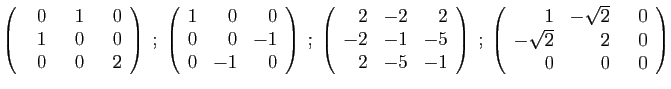 $\displaystyle \left(\begin{array}{rrr}
  0&  1&  0\\
1&0&0\\
0&0&2
\end{array...
...begin{array}{rrr}
1&-\sqrt{2}&  0\\
-\sqrt{2}&2&0\\
0&0&0
\end{array}\right)
$