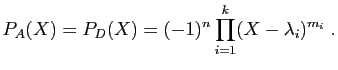 $\displaystyle P_A(X)=P_D(X)=(-1)^n\prod_{i=1}^k (X-\lambda_i)^{m_i}\;.
$