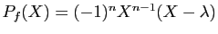 $ P_f(X)=(-1)^nX^{n-1}(X-\lambda)$