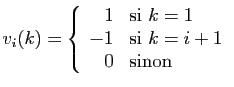 $\displaystyle v_i(k) = \left\{\begin{array}{rl}
1&\mbox{si } k=1\\
-1&\mbox{si } k=i+1\\
0&\mbox{sinon}
\end{array}\right.
$