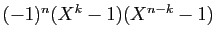 $ (-1)^n(X^k-1)(X^{n-k}-1)$
